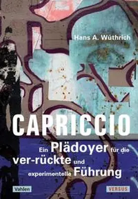 Wüthrich |  Capriccio - Ein Plädoyer für die ver-rückte und experimentelle Führung | Buch |  Sack Fachmedien