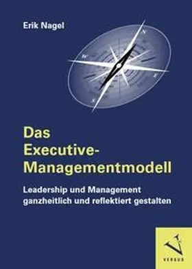 Nagel | Das Executive-Managementmodell: Leadership und Management ganzheitlich und reflektiert gestalten | Buch | 978-3-03909-373-1 | sack.de