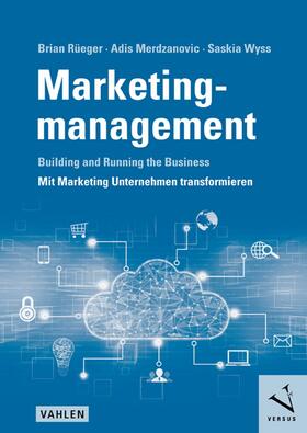 Rüeger / Merdzanovic / Wyss |  Marketingmanagement: Building and Running the Business - Mit Marketing Unternehmen transformieren | eBook | Sack Fachmedien
