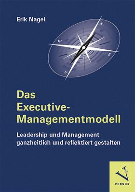 Nagel |  Das Executive-Managementmodell: Leadership und Management ganzheitlich und reflektiert gestalten | eBook | Sack Fachmedien