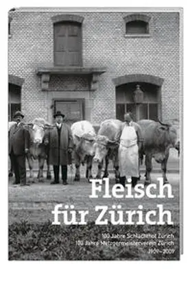 Umwelt- und Gesundheitsschutz der Stadt Zürcih / Schlachtbetrieb Zürich AG / Metzgermeisterverein Zürich |  Fleisch für Zürich | Buch |  Sack Fachmedien