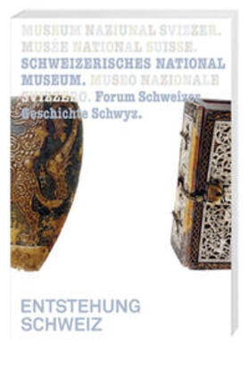 Maissen / Schweizerisches Nationalmuseum, Forum Schweizer Geschichte Schwyz / Hebeisen |  Entstehung Schweiz | Buch |  Sack Fachmedien