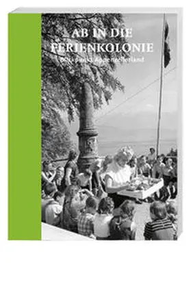 Witschi / Museum Herisau / Staatsarchiv Appenzell Ausserrhoden |  Ab in die Ferienkolonie | Buch |  Sack Fachmedien