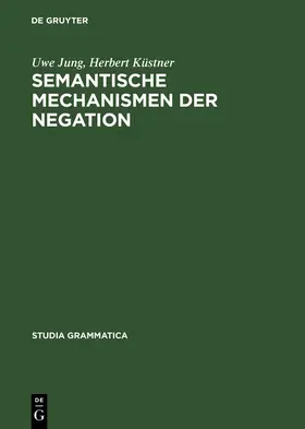 Küstner / Jung |  Semantische Mechanismen der Negation | Buch |  Sack Fachmedien