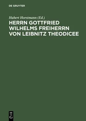 Horstmann |  Herrn Gottfried Wilhelms Freiherrn von Leibnitz Theodicee | Buch |  Sack Fachmedien