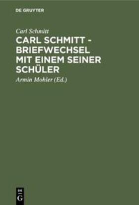 Schmitt / Mohler |  Carl Schmitt - Briefwechsel mit einem seiner Schüler | Buch |  Sack Fachmedien