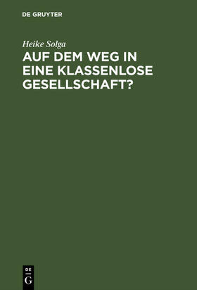 Solga |  Auf dem Weg in eine klassenlose Gesellschaft ? | Buch |  Sack Fachmedien