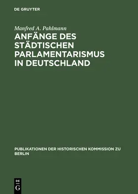 Pahlmann |  Anfänge des städtischen Parlamentarismus in Deutschland | Buch |  Sack Fachmedien