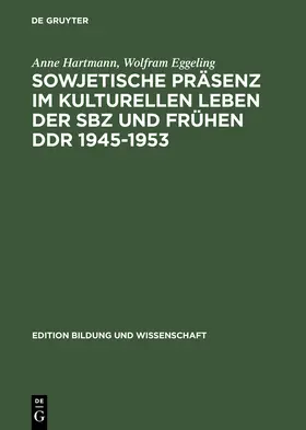 Eggeling / Hartmann |  Sowjetische Präsenz im kulturellen Leben der SBZ und frühen DDR 1945¿1953 | Buch |  Sack Fachmedien