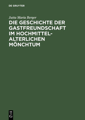 Berger |  Die Geschichte der Gastfreundschaft im hochmittelalterlichen Mönchtum | Buch |  Sack Fachmedien