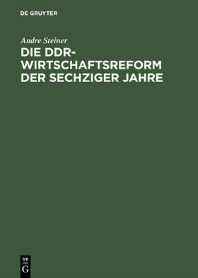 Steiner |  Die DDR-Wirtschaftsreform der sechziger Jahre | Buch |  Sack Fachmedien