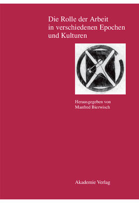 Bierwisch |  Die Rolle der Arbeit in verschiedenen Epochen und Kulturen | Buch |  Sack Fachmedien