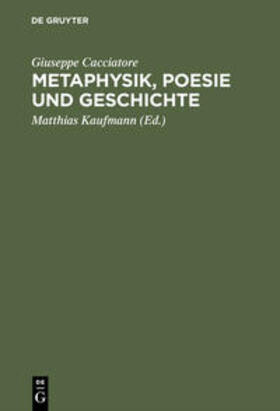 Cacciatore / Kaufmann |  Metaphysik, Poesie und Geschichte | Buch |  Sack Fachmedien