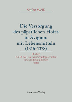Weiß |  Versorgung des päpstlichen Hofes in Avignon mit Lebensmitteln (1316-1378) | Buch |  Sack Fachmedien