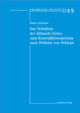 Schröcker |  Das Verhältnis der Allmacht Gottes zum Kontradiktionsprinzip nach Wilhelm von Ockham | Buch |  Sack Fachmedien