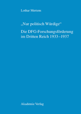 Mertens |  "Nur politisch Würdige". Die DFG-Forschungsförderung im Dritten Reich 1933¿1937 | Buch |  Sack Fachmedien