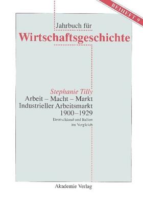 Tilly |  Arbeit - Macht - Markt. Industrieller Arbeitsmarkt 1900-1929 | Buch |  Sack Fachmedien