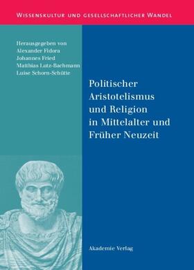 Fidora / Schorn-Schütte / Fried |  Politischer Aristotelismus und Religion in Mittelalter und Früher Neuzeit | Buch |  Sack Fachmedien