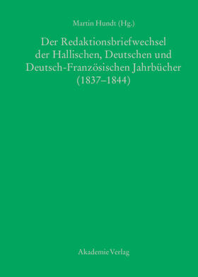 Hundt |  Der Redaktionsbriefwechsel der Hallischen, Deutschen und Deutsch-Französischen Jahrbücher (1837-1844) | Buch |  Sack Fachmedien