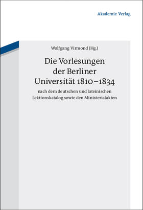 Virmond |  Die Vorlesungen der Berliner Universität 1810-1834 nach dem deutschen und lateinischen Lektionskatalog sowie den Ministerialakten | Buch |  Sack Fachmedien