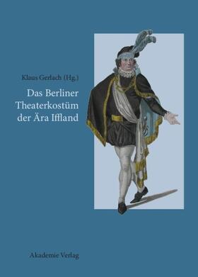 Gerlach |  Das Berliner Theaterkostüm der Ära Iffland | Buch |  Sack Fachmedien