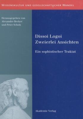 Scholz / Becker |  Dissoi Logoi. Zweierlei Ansichten | eBook | Sack Fachmedien