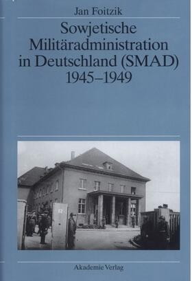 Foitzik |  Sowjetische Militäradministration in Deutschland (SMAD) 1945-1949 | eBook | Sack Fachmedien