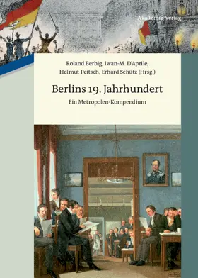 Berbig / D´Aprile / Peitsch |  Berlins 19. Jahrhundert | Buch |  Sack Fachmedien