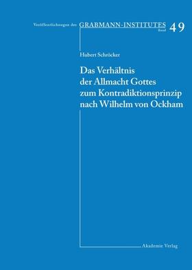 Schröcker |  Das Verhältnis der Allmacht Gottes zum Kontradiktionsprinzip nach Wilhelm von Ockham | eBook | Sack Fachmedien