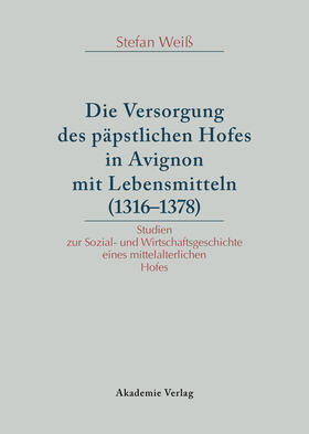 Weiß |  Versorgung des päpstlichen Hofes in Avignon mit Lebensmitteln (1316-1378) | eBook | Sack Fachmedien