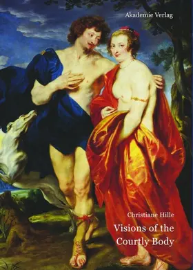 Hille |  Visions of the Courtly Body | Buch |  Sack Fachmedien