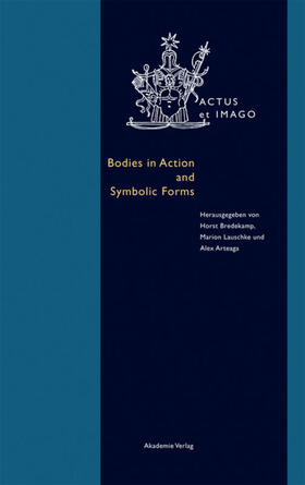 Bredekamp / Lauschke / Arteaga |  Bodies in Action and Symbolic Forms | Buch |  Sack Fachmedien