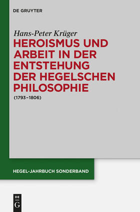 Krüger |  Heroismus und Arbeit in der Entstehung der Hegelschen Philosophie | Buch |  Sack Fachmedien