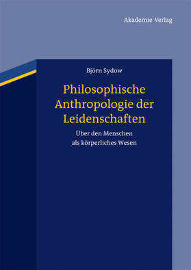 Sydow |  Philosophische Anthropologie der Leidenschaften | eBook | Sack Fachmedien