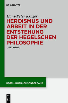 Krüger |  Heroismus und Arbeit in der Entstehung der Hegelschen Philosophie | eBook | Sack Fachmedien