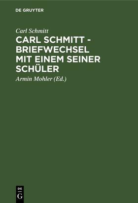 Schmitt / Mohler |  Carl Schmitt - Briefwechsel mit einem seiner Schüler | eBook | Sack Fachmedien