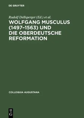 Dellsperger / Freudenberger / Weber |  Wolfgang Musculus (1497–1563) und die oberdeutsche Reformation | eBook | Sack Fachmedien