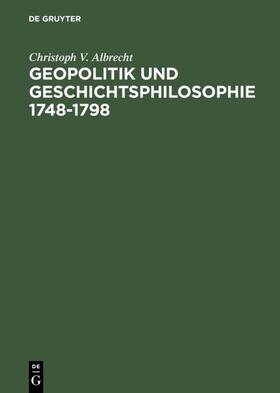 Albrecht |  Geopolitik und Geschichtsphilosophie 1748–1798 | eBook | Sack Fachmedien