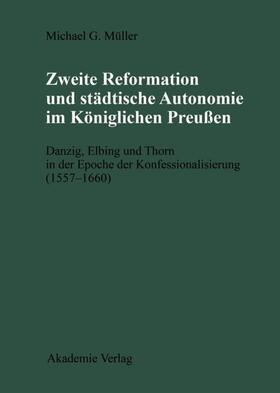 Müller |  Zweite Reformation und städtische Autonomie im königlichen Preussen | eBook | Sack Fachmedien