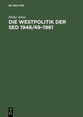Amos |  Die Westpolitik der SED 1948/49–1961 | eBook | Sack Fachmedien