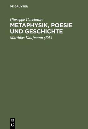 Cacciatore / Kaufmann |  Metaphysik, Poesie und Geschichte | eBook | Sack Fachmedien