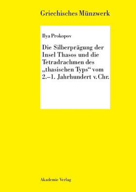 Prokopov |  Die Silberprägung der Insel Thasos und die Tetradrachmen  des "thasischen Typs" vom 2.-1. Jh. v. Chr. | eBook | Sack Fachmedien