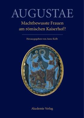 Kolb |  Augustae. Machtbewusste Frauen am römischen Kaiserhof? | eBook | Sack Fachmedien