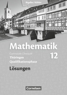 Bigalke / Kuschnerow / Köhler |  Mathematik Sekundarstufe II. 12. Schuljahr. Lösungen zum Schülerbuch. Thüringen | Buch |  Sack Fachmedien