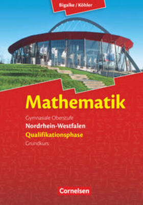 Bigalke / Kuschnerow / Köhler |  Mathematik Sekundarstufe II. Qualifikationsphase Grundkurs. Schülerbuch Nordrhein-Westfalen | Buch |  Sack Fachmedien