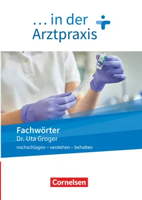 Groger |  Medizinische Fachangestellte/... in der Arztpraxis. 1.-3. Ausbildungsjahr. Fachwörter in der Arztpraxis | Buch |  Sack Fachmedien