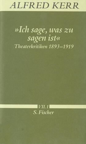 Rühle / Kerr |  Ich sage, was zu sagen ist. Theaterkritiken 1893 - 1919 | Buch |  Sack Fachmedien
