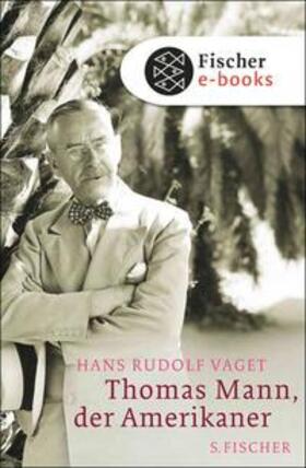 Vaget |  Thomas Mann, der Amerikaner | eBook | Sack Fachmedien