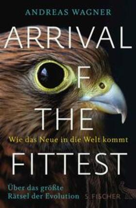 Wagner |  Arrival of the Fittest – Wie das Neue in die Welt kommt | eBook | Sack Fachmedien