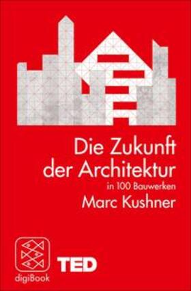 Kushner |  Die Zukunft der Architektur in 100 Bauwerken | eBook | Sack Fachmedien
